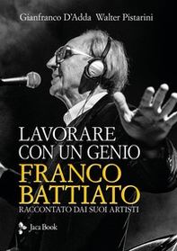 Lavorare con un genio. Franco Battiato raccontato dai suoi artisti - Librerie.coop