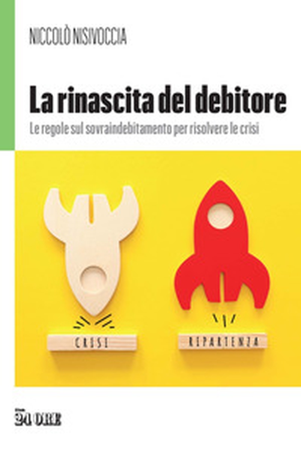 La rinascita del debitore. Le regole sul sovraindebitamento per risolvere le crisi - Librerie.coop La rinascita del debitore. Le regole sul sovraindebitamento per risolvere le crisi - Librerie.coop