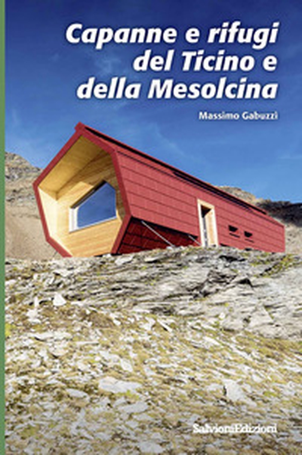 Capanne e rifugi del Ticino e della Mesolcina - Librerie.coop