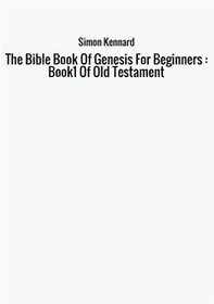 The Bible book of genesis for beginners : Book1 of old Testament - Librerie.coop