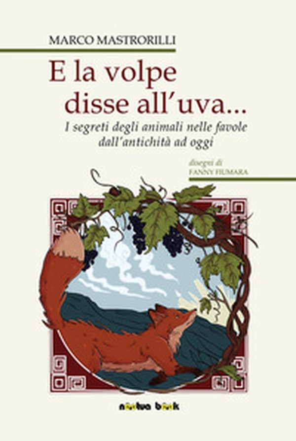 E la volpe disse all'uva... Storie e segreti degli animali nelle favole - Librerie.coop E la volpe disse all'uva... Storie e segreti degli animali nelle favole - Librerie.coop