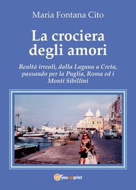 La crociera degli amori. Realtà irreali, dalla Laguna a Creta, passando per la Puglia, Roma ed i Monti Sibillini - Librerie.coop