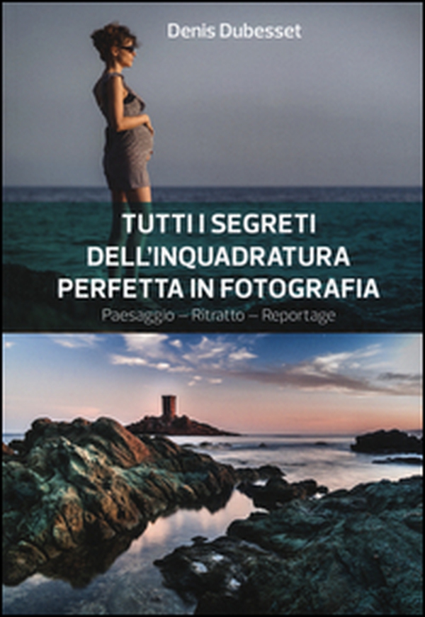 Tutti i segreti dell'inquadratura perfetta. Paesaggio. Ritratto. Reportage - Librerie.coop Tutti i segreti dell'inquadratura perfetta. Paesaggio. Ritratto. Reportage - Librerie.coop