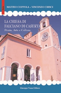 La chiesa di Falciano di Caserta. Storia, arte e cultura - Librerie.coop