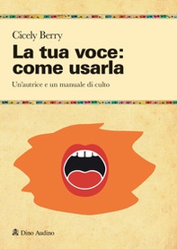 La tua voce: come usarla. Manuale per restituire pienezza al suono e alla parola - Librerie.coop