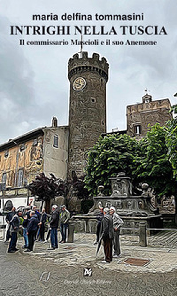 Intrighi nella Tuscia. Il commissario Mascioli e il suo Anemone - Librerie.coop Intrighi nella Tuscia. Il commissario Mascioli e il suo Anemone - Librerie.coop