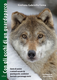 Con gli occhi di un guardaparco. Storie di uomini e animali narrate da guardiaparchi, carabinieri forestali, personaggi storici - Librerie.coop
