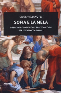 Sofia e la mela. Breve introduzione all'epistemologia per utenti occasionali - Librerie.coop
