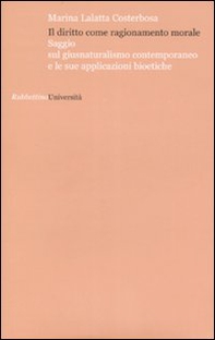 Il diritto come ragionamento morale. Saggio sul giusnaturalismo contemporaneo e le sue applicazioni bioetiche - Librerie.coop