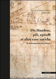 Dis manibus, pili, epitaffi et altre cose antiche di Giovannantonio Dosio - Librerie.coop