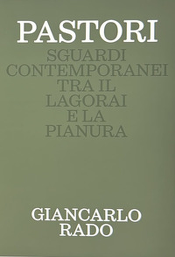 Pastori. Sguardi contemporanei tra il Lagorai e la pianura - Librerie.coop