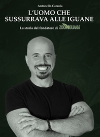 L'uomo che sussurrava alle iguane. La storia del fondatore di Zoomiguana - Librerie.coop L'uomo che sussurrava alle iguane. La storia del fondatore di Zoomiguana - Librerie.coop