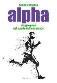 Alpha. Viaggio punk nel mondo dell'endurance - Librerie.coop