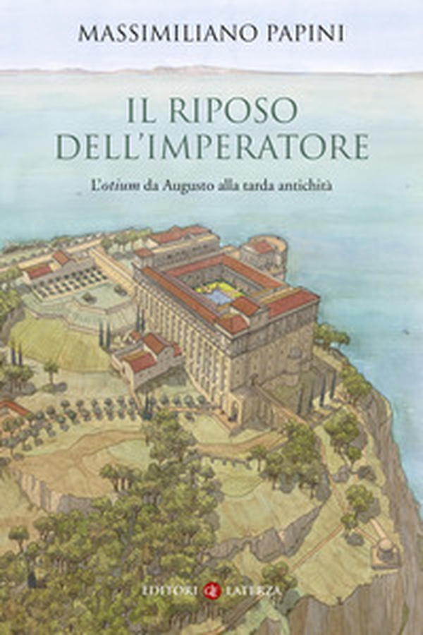 Il riposo dell'imperatore. L'«otium »da Augusto alla tarda antichità - Librerie.coop Il riposo dell'imperatore. L'«otium »da Augusto alla tarda antichità - Librerie.coop