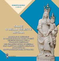 Salve o bella Celeste Regina. Manuale di preghiere in onore di Santa Maria di Gesù celeste patrona della comunità cristiana del Villaggio Ritiro di Messina con partitura inedita dell'inno composto da Sant'Annibale Maria Di Francia - Librerie.coop