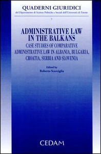 Administrative law in the Balkans. Case studies of comparative administrative law in Albania, Bulgaria, Croatia, Serbia and Slovenia - Librerie.coop