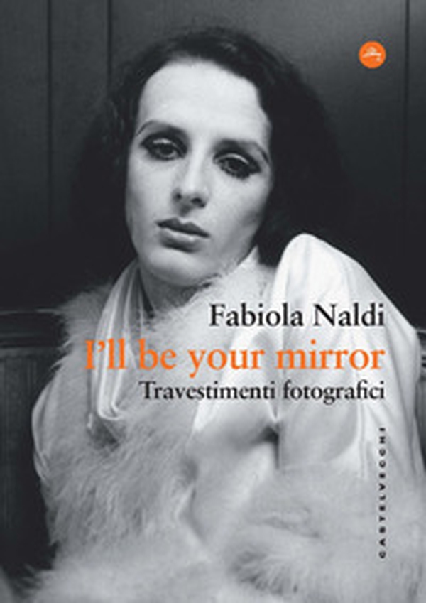 I'll be your mirror. Travestimenti fotografici - Librerie.coop I'll be your mirror. Travestimenti fotografici - Librerie.coop