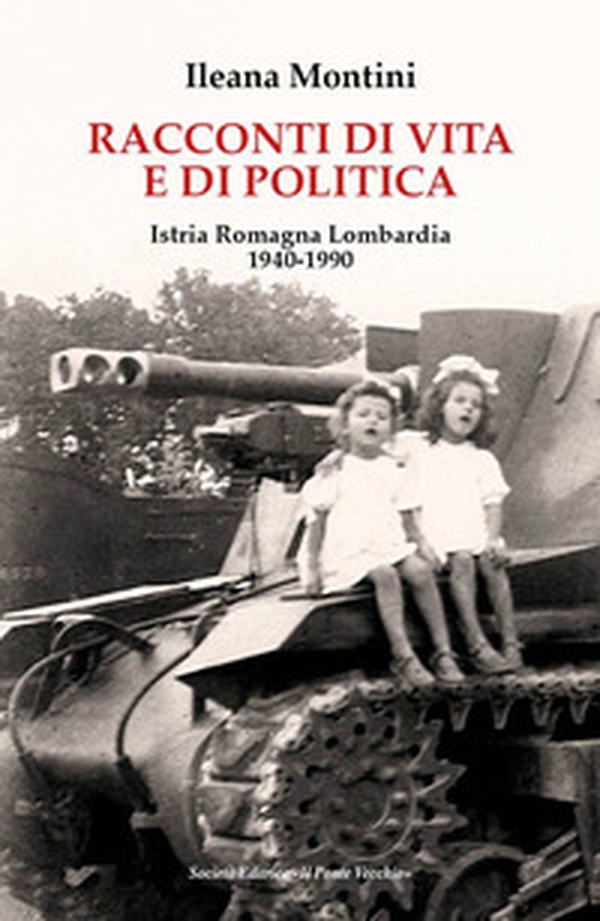 Racconti di vita e di politica. Istria Romagna Lombardia 1940-1990 - Librerie.coop Racconti di vita e di politica. Istria Romagna Lombardia 1940-1990 - Librerie.coop