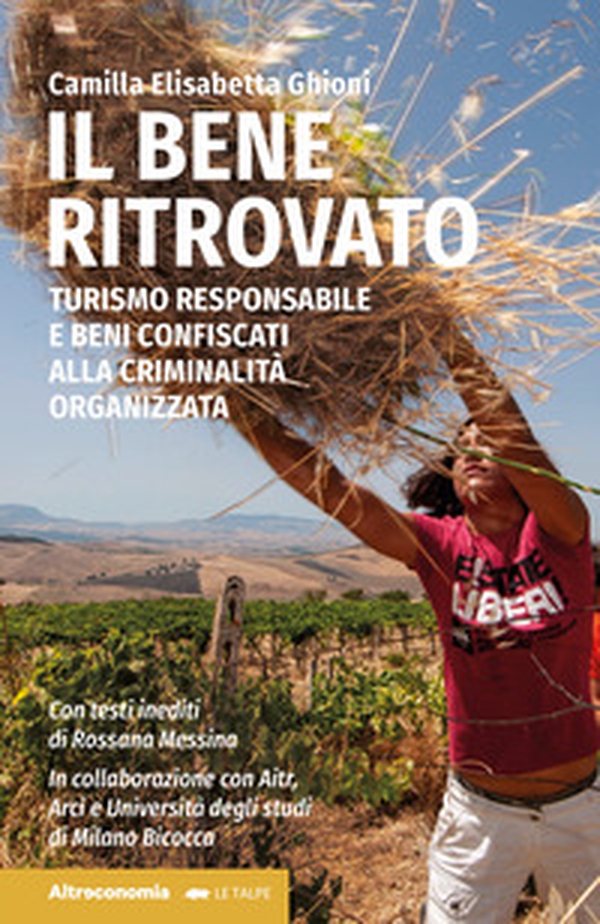Il bene ritrovato. Turismo responsabile e beni confiscati alla criminalità organizzata - Librerie.coop Il bene ritrovato. Turismo responsabile e beni confiscati alla criminalità organizzata - Librerie.coop
