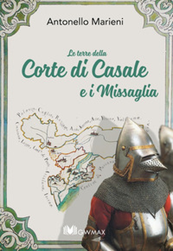 Le terre della Corte di Casale e i Missaglia - Librerie.coop Le terre della Corte di Casale e i Missaglia - Librerie.coop