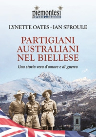 Partigiani australiani nel biellese. Una storia vera d'amore e di guerra - Librerie.coop