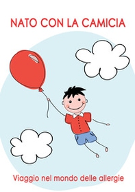 Nato con la camicia. Viaggio nel mondo delle allergie - Librerie.coop
