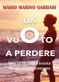 Un vuoto a perdere. Storia di vita vissuta da un uomo comune - Librerie.coop