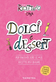 Dolci e dessert. Il mio ricettario di casa. Per raccogliere le mie ricette più buone - Librerie.coop Dolci e dessert. Il mio ricettario di casa. Per raccogliere le mie ricette più buone - Librerie.coop
