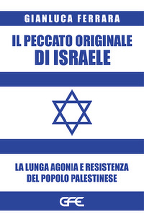 Il peccato originale di Israele. La lunga agonia e resistenza del popolo palestinese - Librerie.coop Il peccato originale di Israele. La lunga agonia e resistenza del popolo palestinese - Librerie.coop