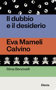 Il dubbio e il desiderio. Eva Mameli Calvino - Librerie.coop Il dubbio e il desiderio. Eva Mameli Calvino - Librerie.coop