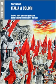 Italia a colori. Storia delle passioni politiche dalla caduta del fascismo ad oggi - Librerie.coop