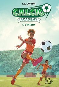 L'inizio. Calcio Academy - Vol. 1 - Librerie.coop