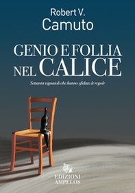 Genio e follia nel calice. Settanta vignaioli che hanno sfidato le regole - Librerie.coop
