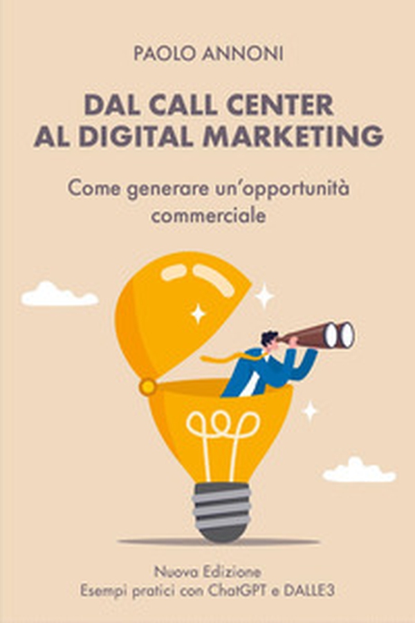 Dal call center al digital marketing. Come generare un'opportunità commerciale - Librerie.coop Dal call center al digital marketing. Come generare un'opportunità commerciale - Librerie.coop