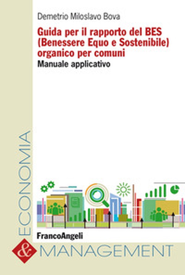 Guida per il rapporto del BES (Benessere Equo e Sostenibile) organico per comuni. Manuale applicativo - Librerie.coop Guida per il rapporto del BES (Benessere Equo e Sostenibile) organico per comuni. Manuale applicativo - Librerie.coop
