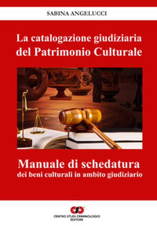 La catalogazione giudiziaria del patrimonio culturale. Manuale di schedatura dei beni culturali in ambito giudiziario - Librerie.coop La catalogazione giudiziaria del patrimonio culturale. Manuale di schedatura dei beni culturali in ambito giudiziario - Librerie.coop