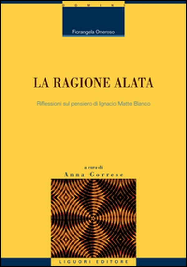 La ragione alata. Riflessioni sul pensiero di Ignacio Matte Blanco - Librerie.coop La ragione alata. Riflessioni sul pensiero di Ignacio Matte Blanco - Librerie.coop