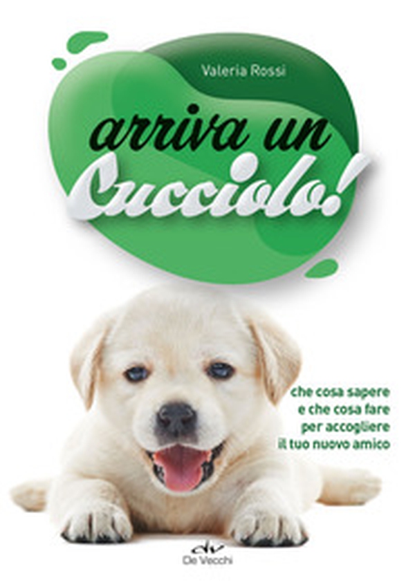 Arriva un cucciolo! Che cosa sapere e che cosa fare per accogliere il tuo nuovo amico - Librerie.coop Arriva un cucciolo! Che cosa sapere e che cosa fare per accogliere il tuo nuovo amico - Librerie.coop