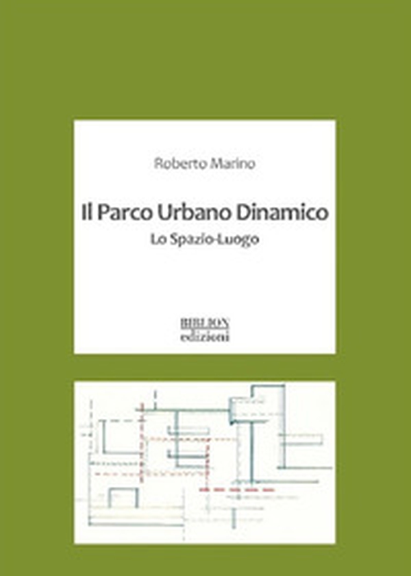 Il parco urbano dinamico. Lo spazio-luogo - Librerie.coop