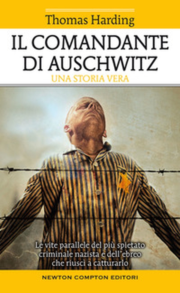 Il comandante di Auschwitz. Una storia vera. Le vite parallele del più spietato criminale nazista e dell'ebreo che riuscì a catturarlo - Librerie.coop Il comandante di Auschwitz. Una storia vera. Le vite parallele del più spietato criminale nazista e dell'ebreo che riuscì a catturarlo - Librerie.coop