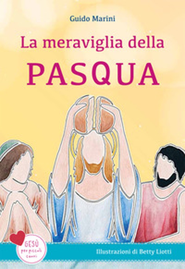 La meraviglia della Pasqua. Gesù per piccoli cuori - Librerie.coop La meraviglia della Pasqua. Gesù per piccoli cuori - Librerie.coop