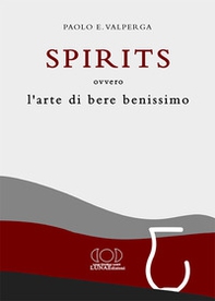 Spirits. L'arte di bere benissimo - Librerie.coop