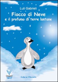 Fiocco di Neve e il profumo di terre lontane - Librerie.coop