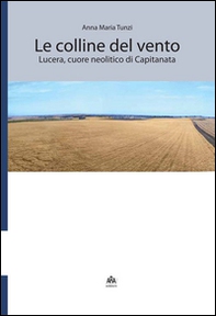 Le colline del vento. Lucera, cuore neolitico di Capitanata - Librerie.coop