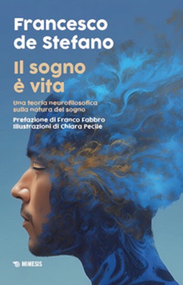 Il sogno è vita. Una teoria neurofilosofica sulla natura del sogno - Librerie.coop Il sogno è vita. Una teoria neurofilosofica sulla natura del sogno - Librerie.coop