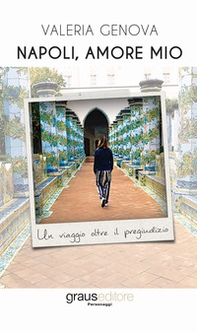 Napoli, amore mio. Un viaggio oltre il pregiudizio - Librerie.coop Napoli, amore mio. Un viaggio oltre il pregiudizio - Librerie.coop