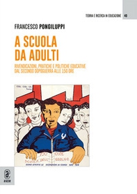 A scuola da adulti. Rivendicazioni, pratiche e politiche educative dal secondo dopoguerra alle 150 ore - Librerie.coop