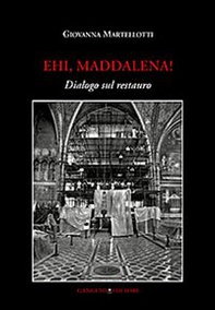 Ehi, Maddalena! Dialogo sul restauro - Librerie.coop Ehi, Maddalena! Dialogo sul restauro - Librerie.coop