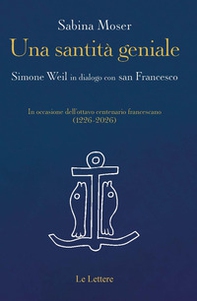 Una santità geniale. Simone Weil in dialogo con san Francesco - Librerie.coop