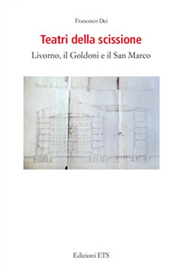 Teatri della scissione. Livorno, il Goldoni e il San Marco - Librerie.coop Teatri della scissione. Livorno, il Goldoni e il San Marco - Librerie.coop